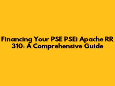 Financing Your PSE PSEi Apache RR 310: A Comprehensive Guide