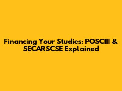 Financing Your Studies: POSCIII & SECARSCSE Explained