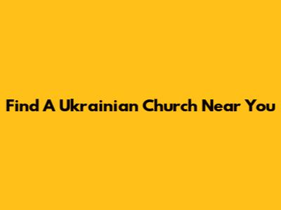 Find A Ukrainian Church Near You