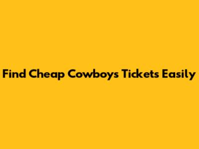 Find Cheap Cowboys Tickets Easily