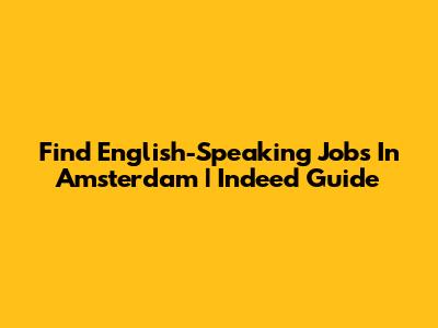Find English-Speaking Jobs In Amsterdam | Indeed Guide