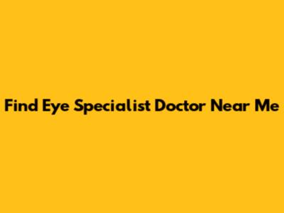 Find Eye Specialist Doctor Near Me