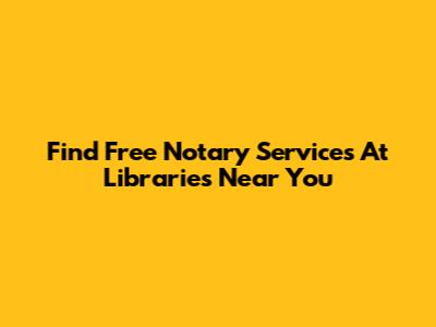 Find Free Notary Services At Libraries Near You