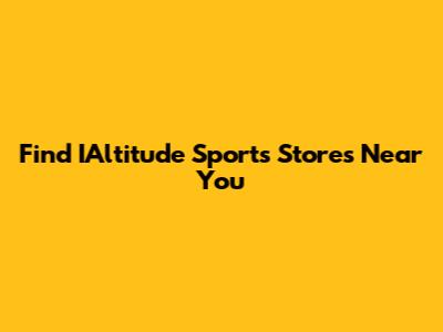 Find IAltitude Sports Stores Near You