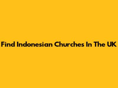 Find Indonesian Churches In The UK