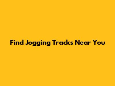 Find Jogging Tracks Near You