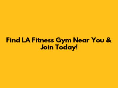 Find LA Fitness Gym Near You & Join Today!