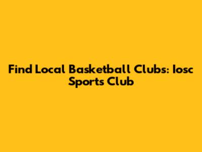 Find Local Basketball Clubs: Iosc Sports Club