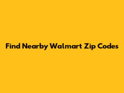Find Nearby Walmart Zip Codes