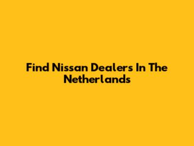 Find Nissan Dealers In The Netherlands