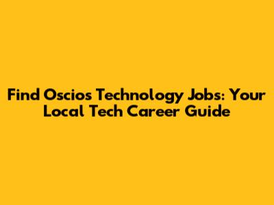 Find Oscios Technology Jobs: Your Local Tech Career Guide