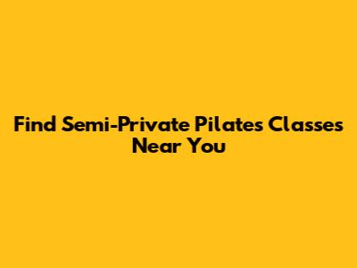 Find Semi-Private Pilates Classes Near You