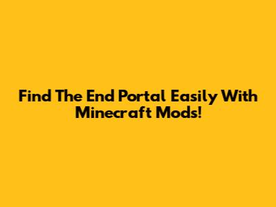 Find The End Portal Easily With Minecraft Mods!