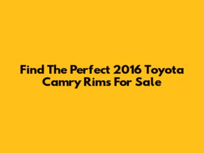 Find The Perfect 2016 Toyota Camry Rims For Sale