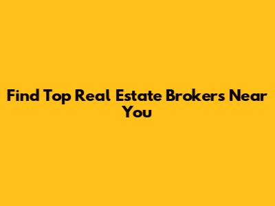 Find Top Real Estate Brokers Near You