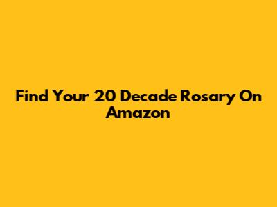 Find Your 20 Decade Rosary On Amazon