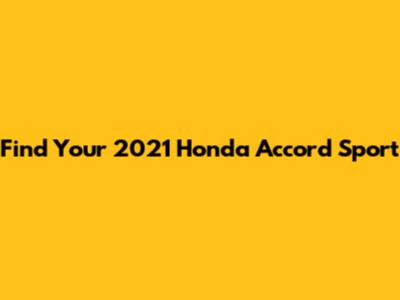 Find Your 2021 Honda Accord Sport