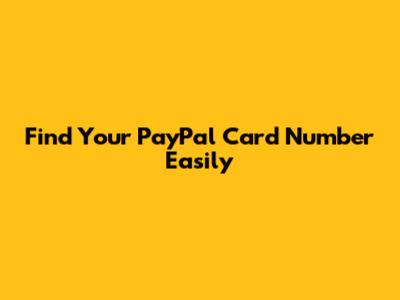 Find Your PayPal Card Number Easily