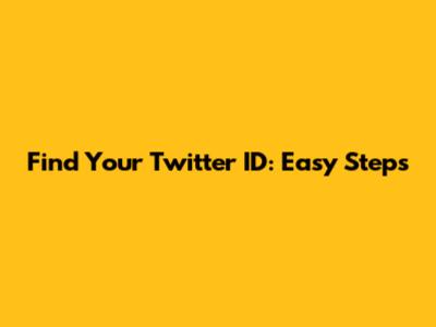 Find Your Twitter ID: Easy Steps