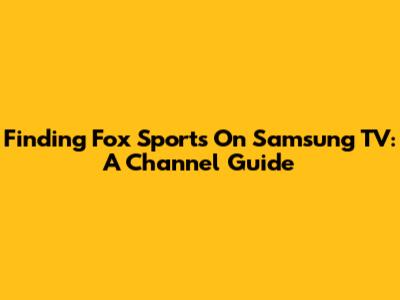 Finding Fox Sports On Samsung TV: A Channel Guide