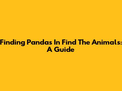 Finding Pandas In Find The Animals: A Guide