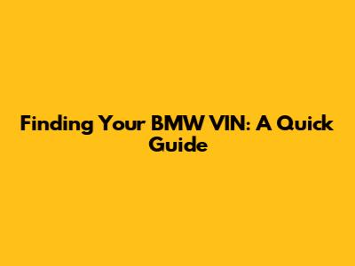 Finding Your BMW VIN: A Quick Guide