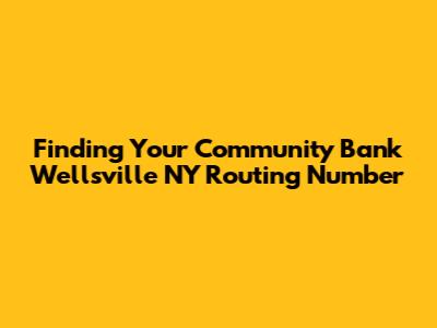 Finding Your Community Bank Wellsville NY Routing Number