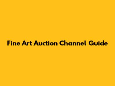 Fine Art Auction Channel Guide