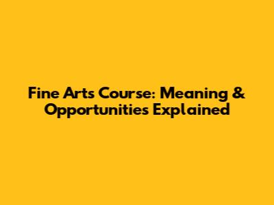 Fine Arts Course: Meaning & Opportunities Explained
