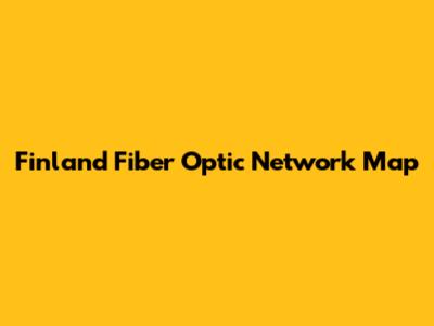 Finland Fiber Optic Network Map