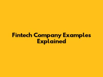 Fintech Company Examples Explained