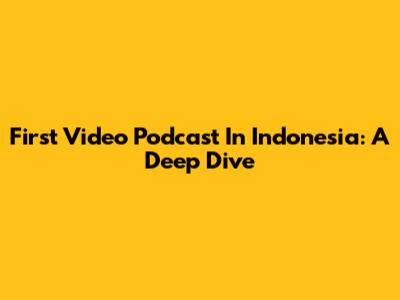 First Video Podcast In Indonesia: A Deep Dive
