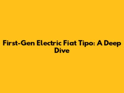 First-Gen Electric Fiat Tipo: A Deep Dive
