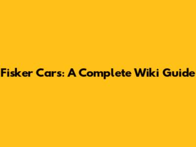 Fisker Cars: A Complete Wiki Guide