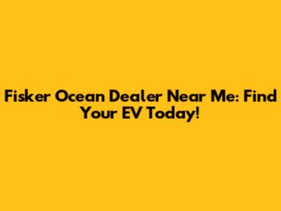 Fisker Ocean Dealer Near Me: Find Your EV Today!