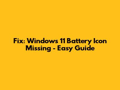 Fix: Windows 11 Battery Icon Missing - Easy Guide