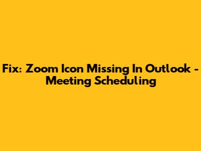 Fix: Zoom Icon Missing In Outlook - Meeting Scheduling
