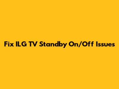 Fix ILG TV Standby On/Off Issues