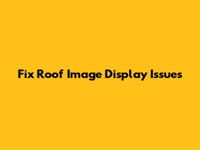 Fix Roof Image Display Issues