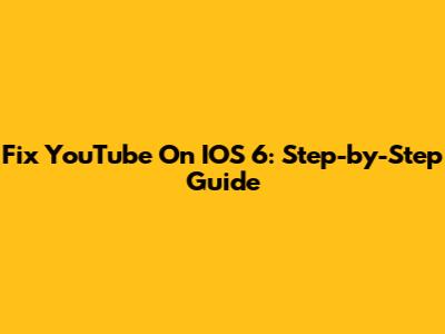 Fix YouTube On IOS 6: Step-by-Step Guide