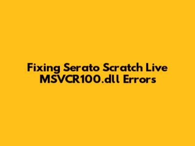 Fixing Serato Scratch Live MSVCR100.dll Errors