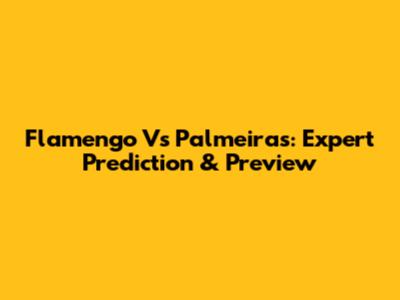 Flamengo Vs Palmeiras: Expert Prediction & Preview