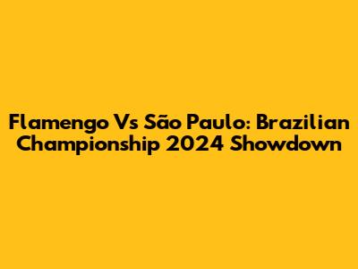 Flamengo Vs São Paulo: Brazilian Championship 2024 Showdown