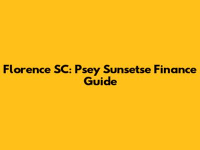 Florence SC: Psey Sunsetse Finance Guide