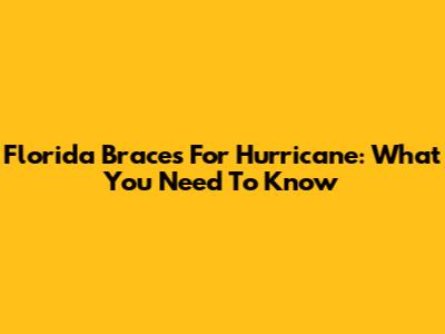 Florida Braces For Hurricane: What You Need To Know