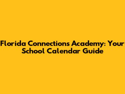 Florida Connections Academy: Your School Calendar Guide