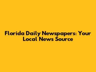 Florida Daily Newspapers: Your Local News Source