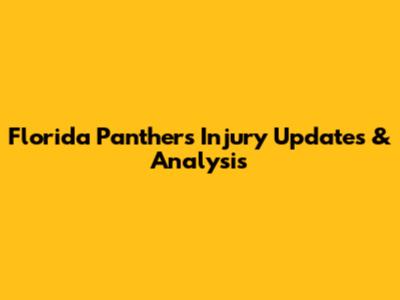 Florida Panthers Injury Updates & Analysis