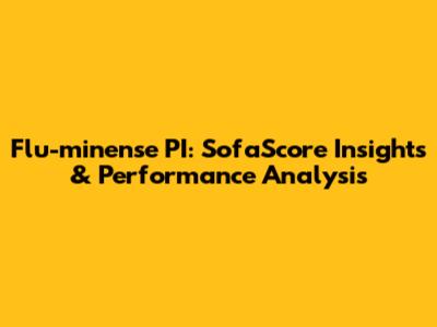 Flu-minense PI: SofaScore Insights & Performance Analysis