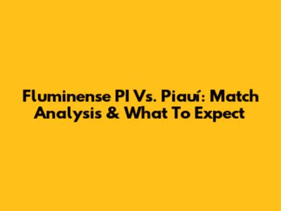 Fluminense PI Vs. Piauí: Match Analysis & What To Expect